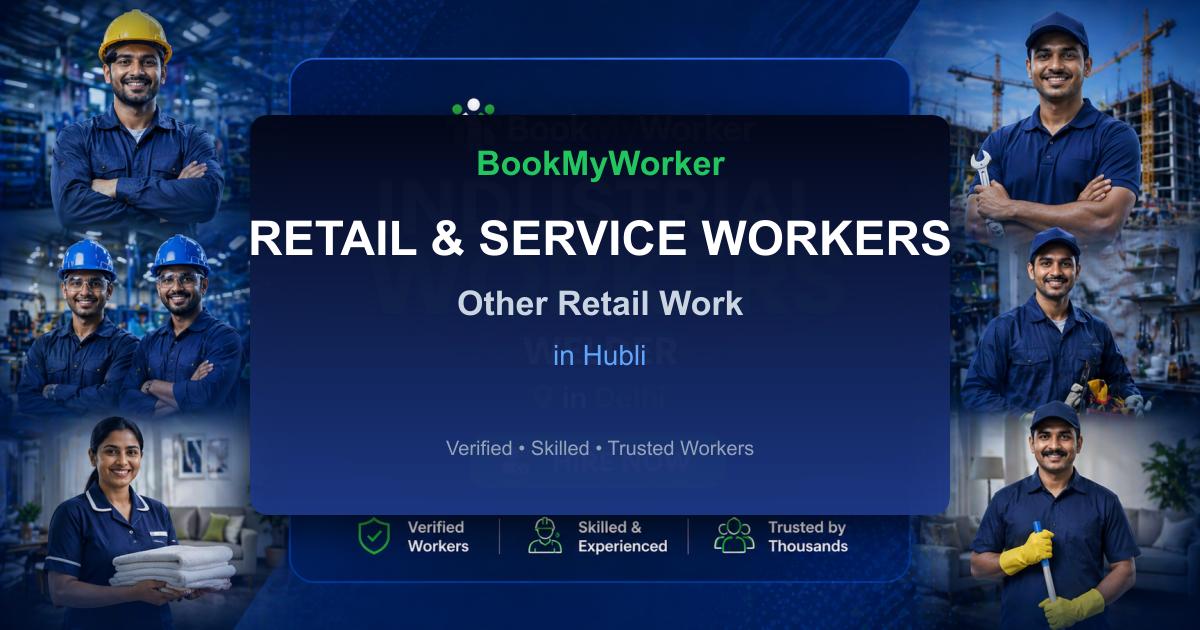 Reliable Other Retail Work in Hubli | Book Verified Experts Near You